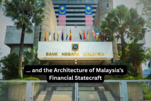 Bank Negara Malaysia and the Architecture of Malaysia’s Financial Statecraft